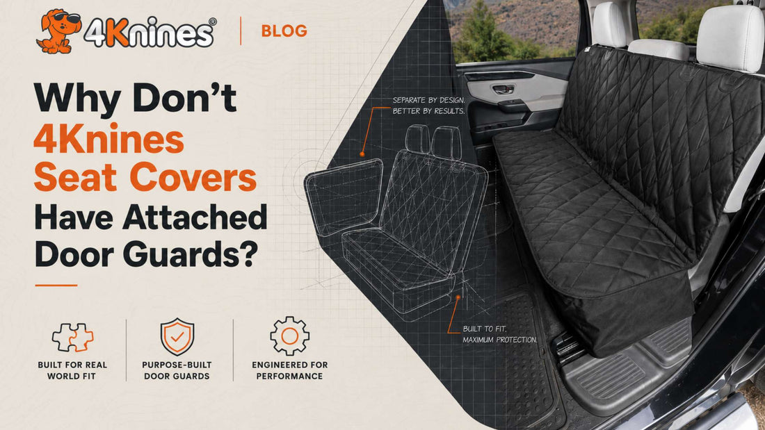 Why Don't 4Knines Seat Covers Have Attached Door Guards? An Engineering-First Approach