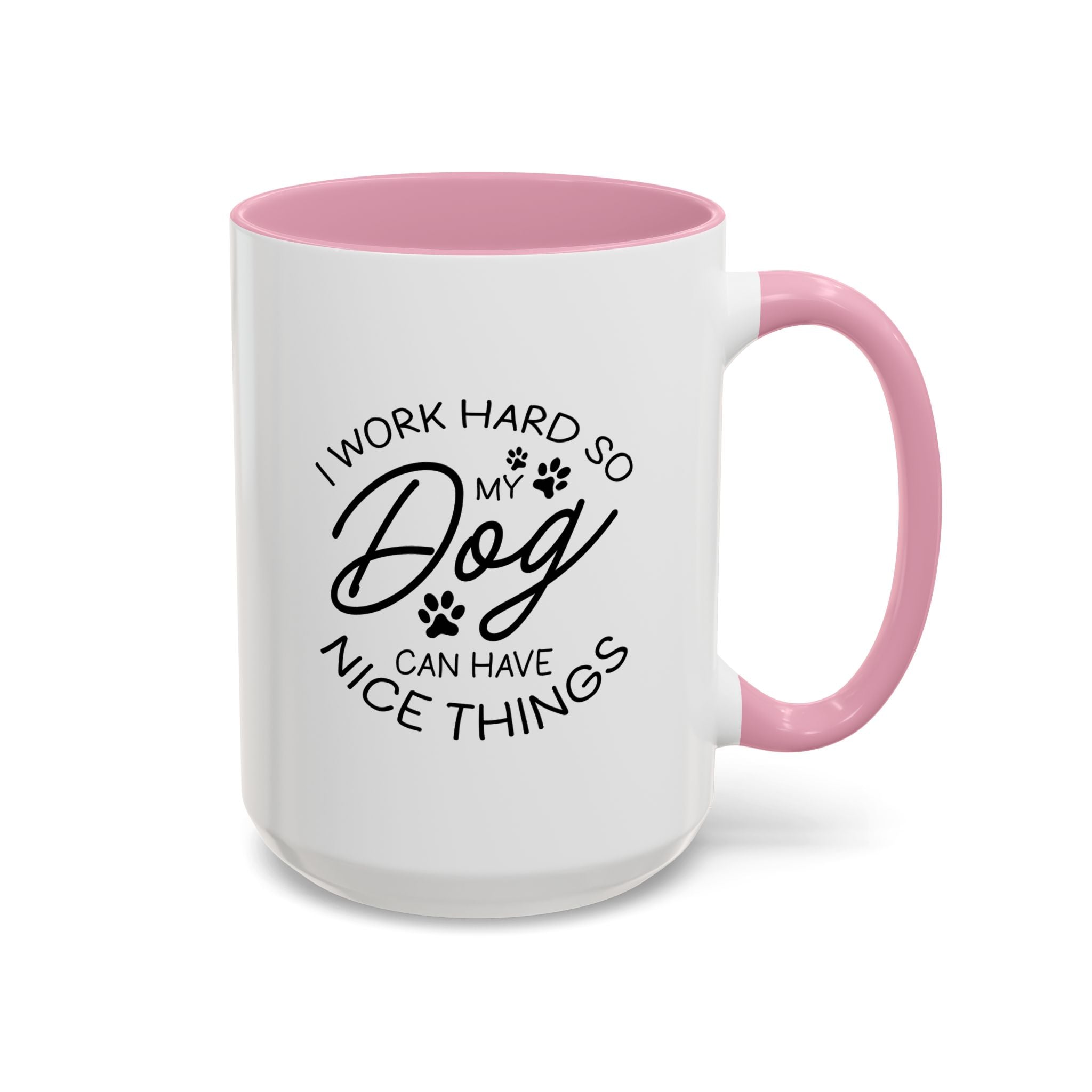 I Work Hard So My Dog Can Have Nice Things | 15oz Mug