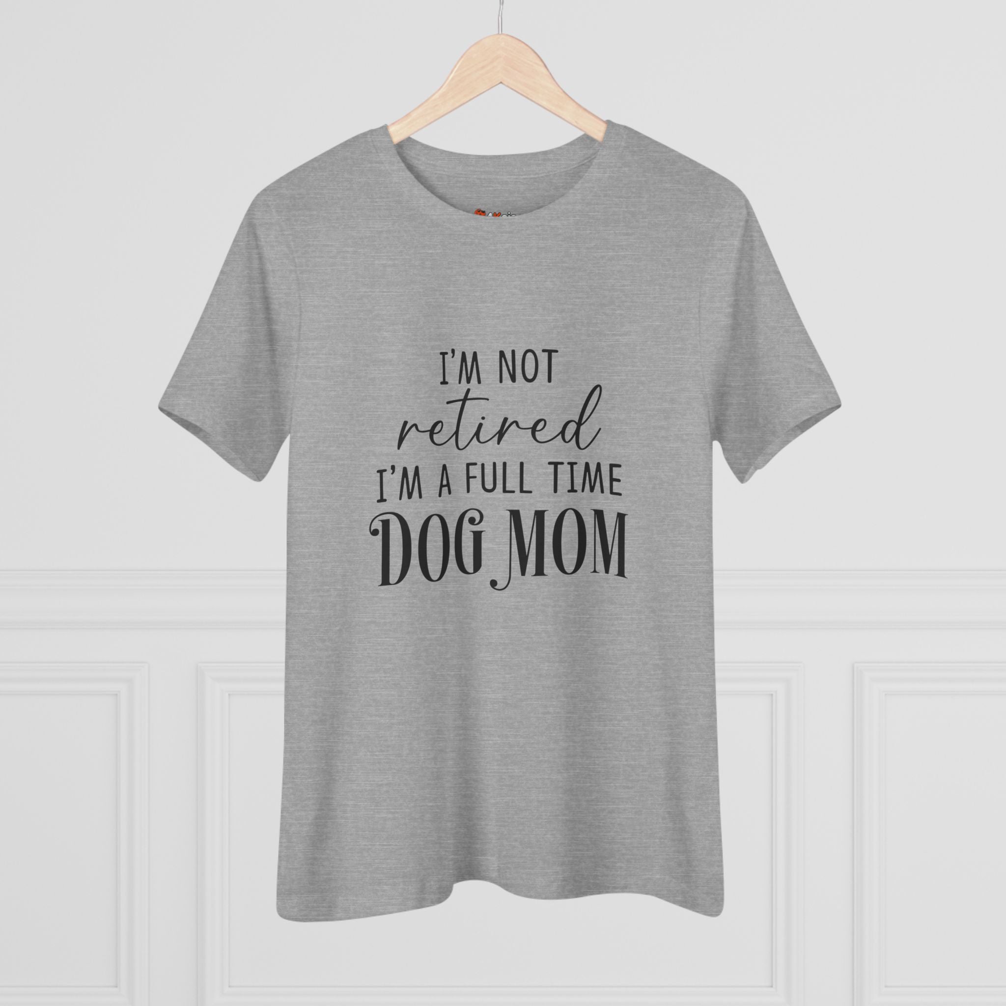 Full Time Dog Mom | Womens Tshirt for Retired Dog Moms
