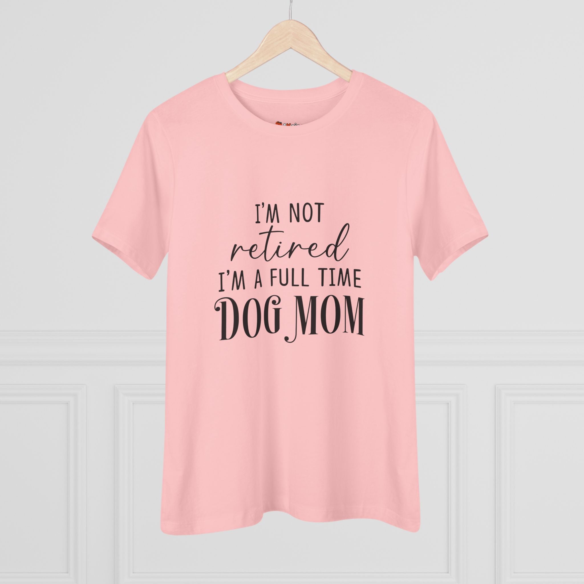 Full Time Dog Mom | Womens Tshirt for Retired Dog Moms