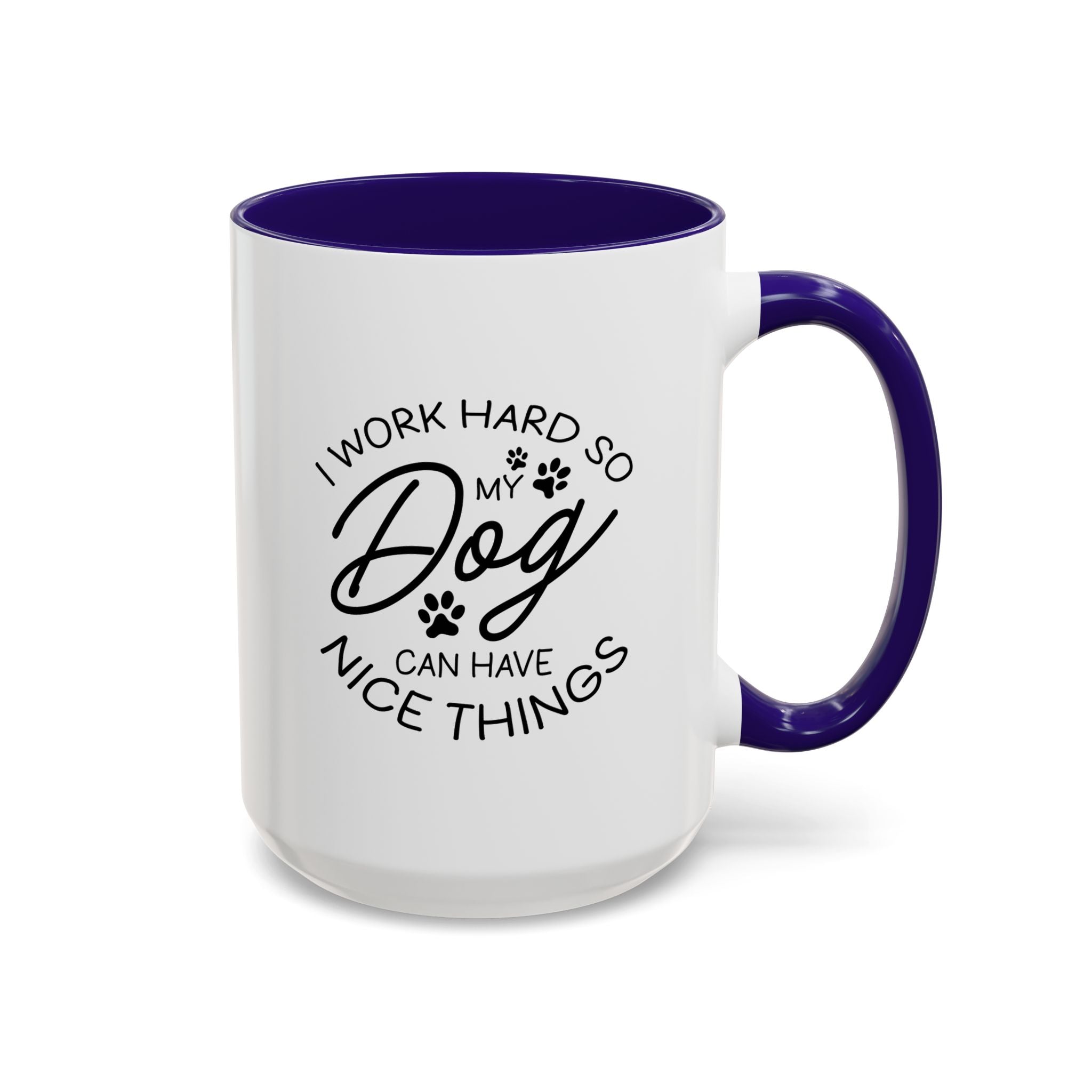 I Work Hard So My Dog Can Have Nice Things | 15oz Mug