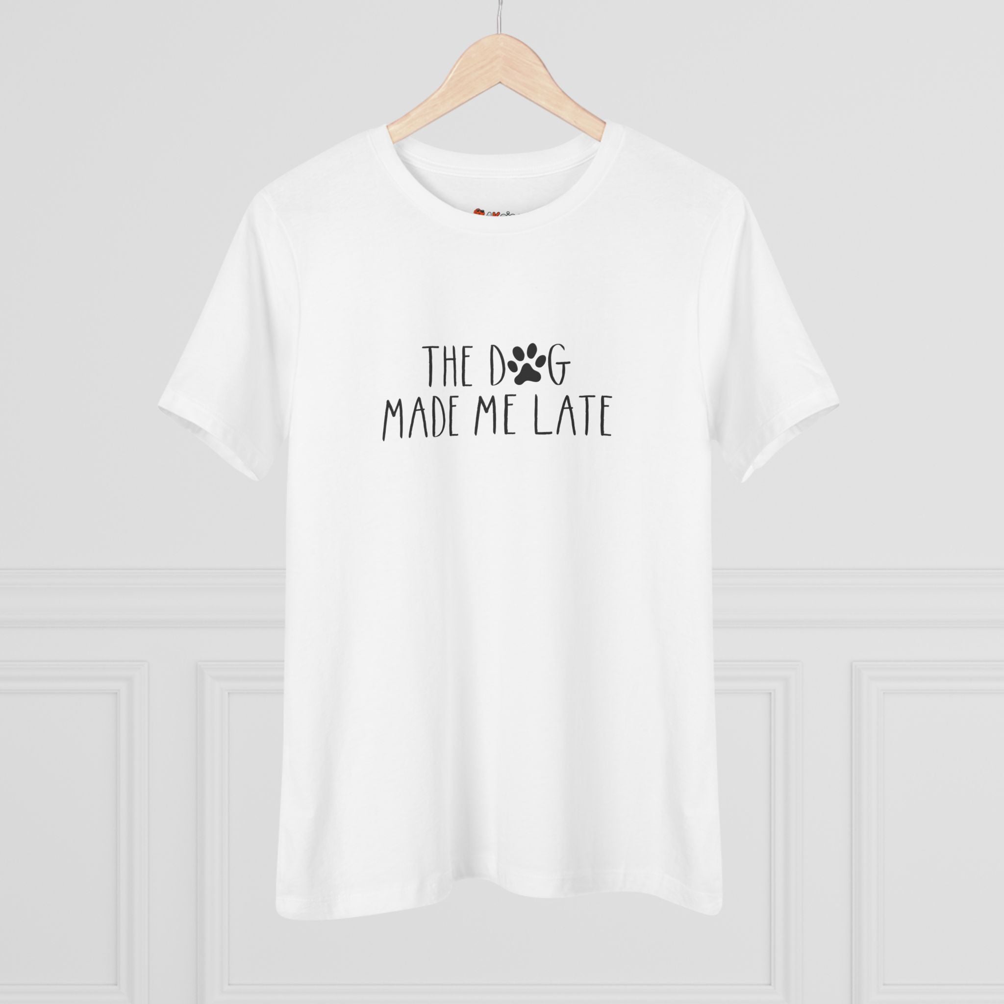 The Dog Made Me Late | Funny Dog Lovers Womens Tshirt