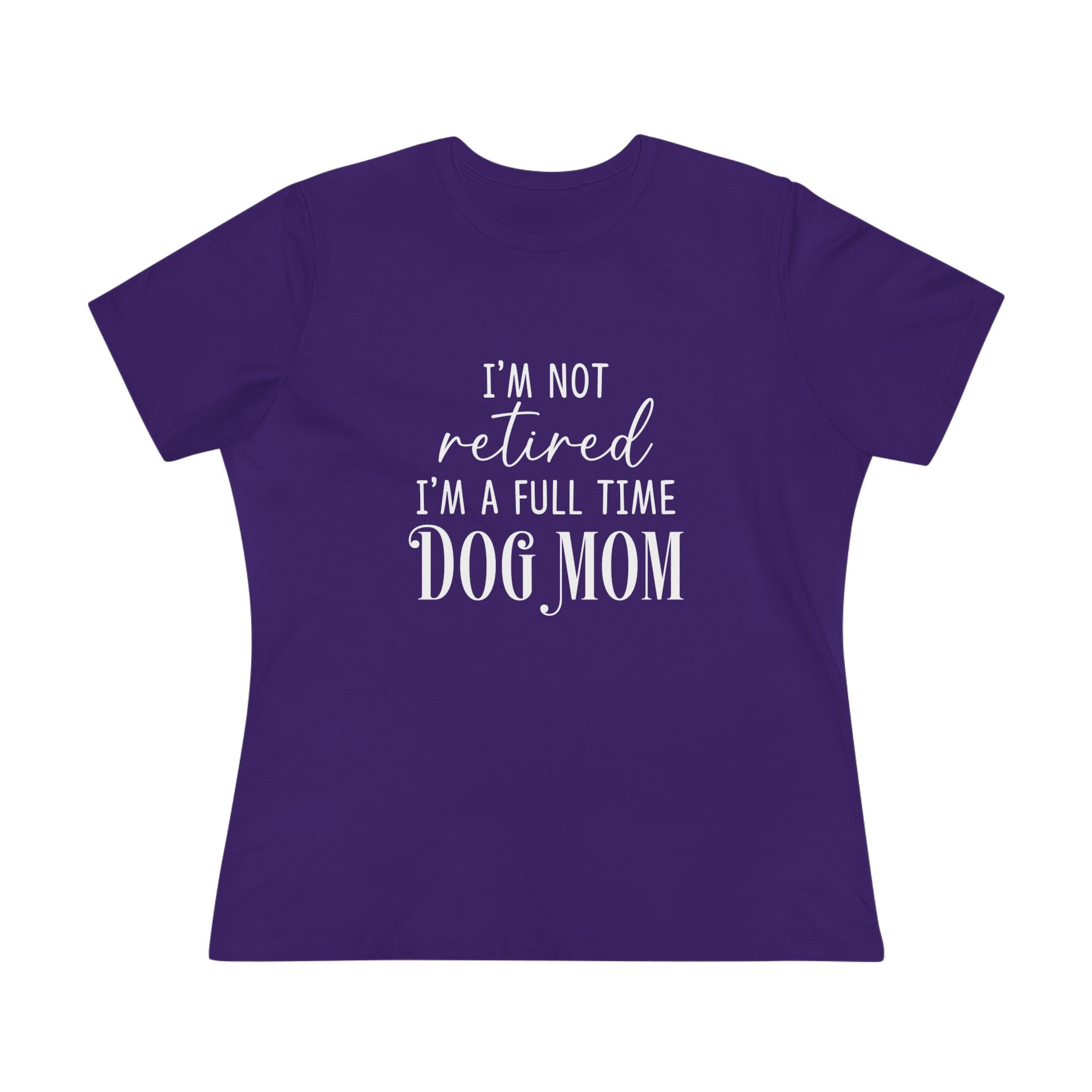 Full Time Dog Mom | Womens Tshirt for Retired Dog Moms