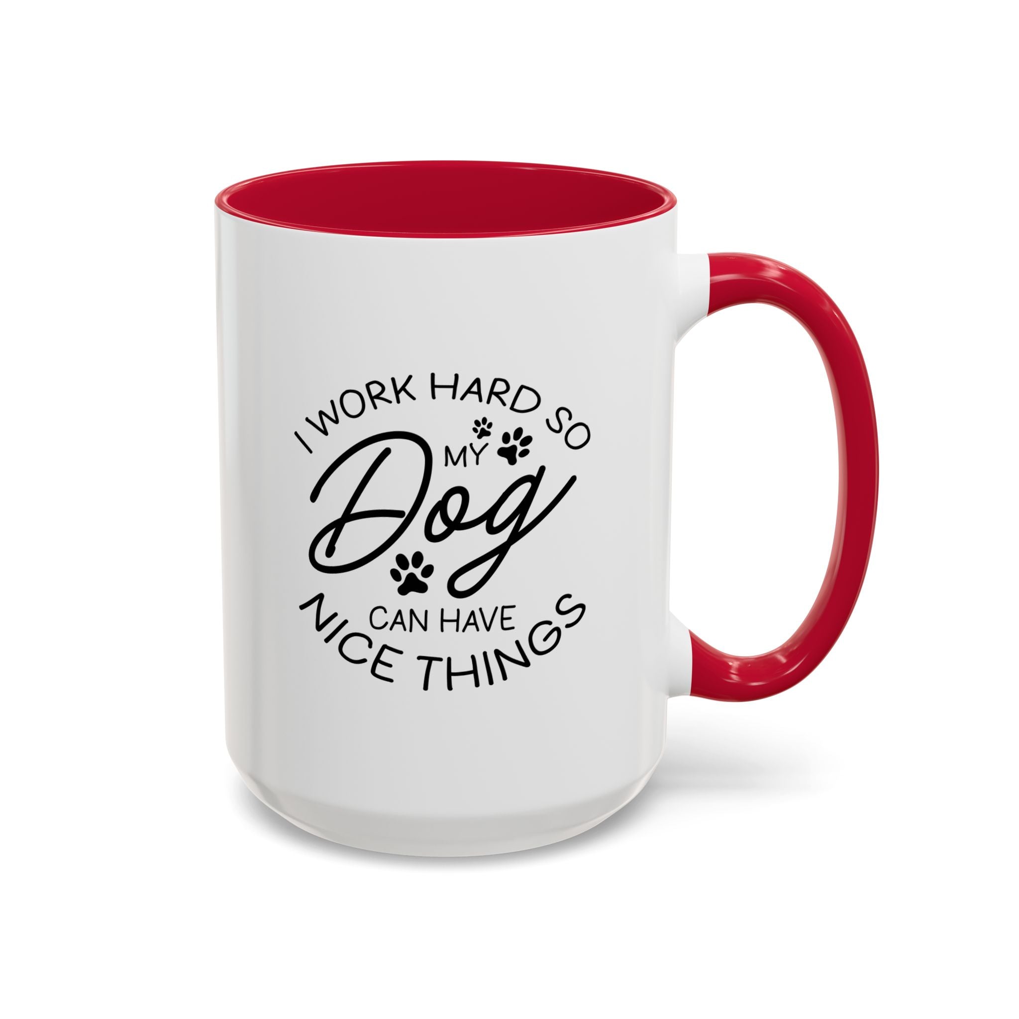I Work Hard So My Dog Can Have Nice Things | 15oz Mug