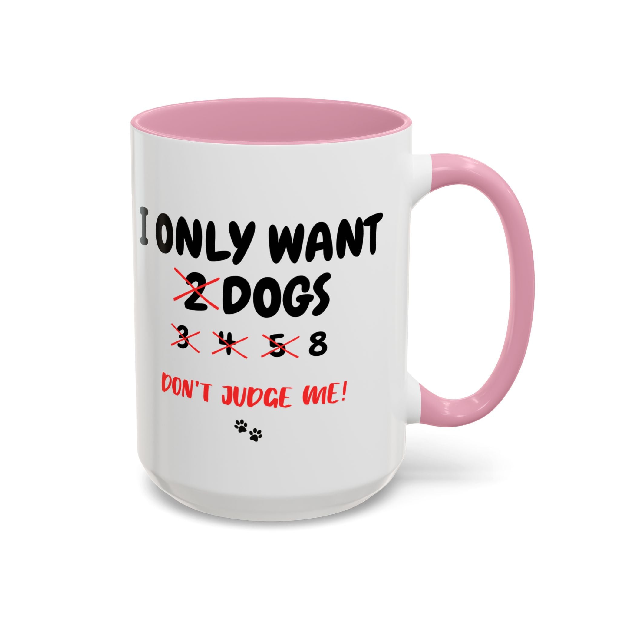 I Only Want 8 Dogs | 15oz Mug
