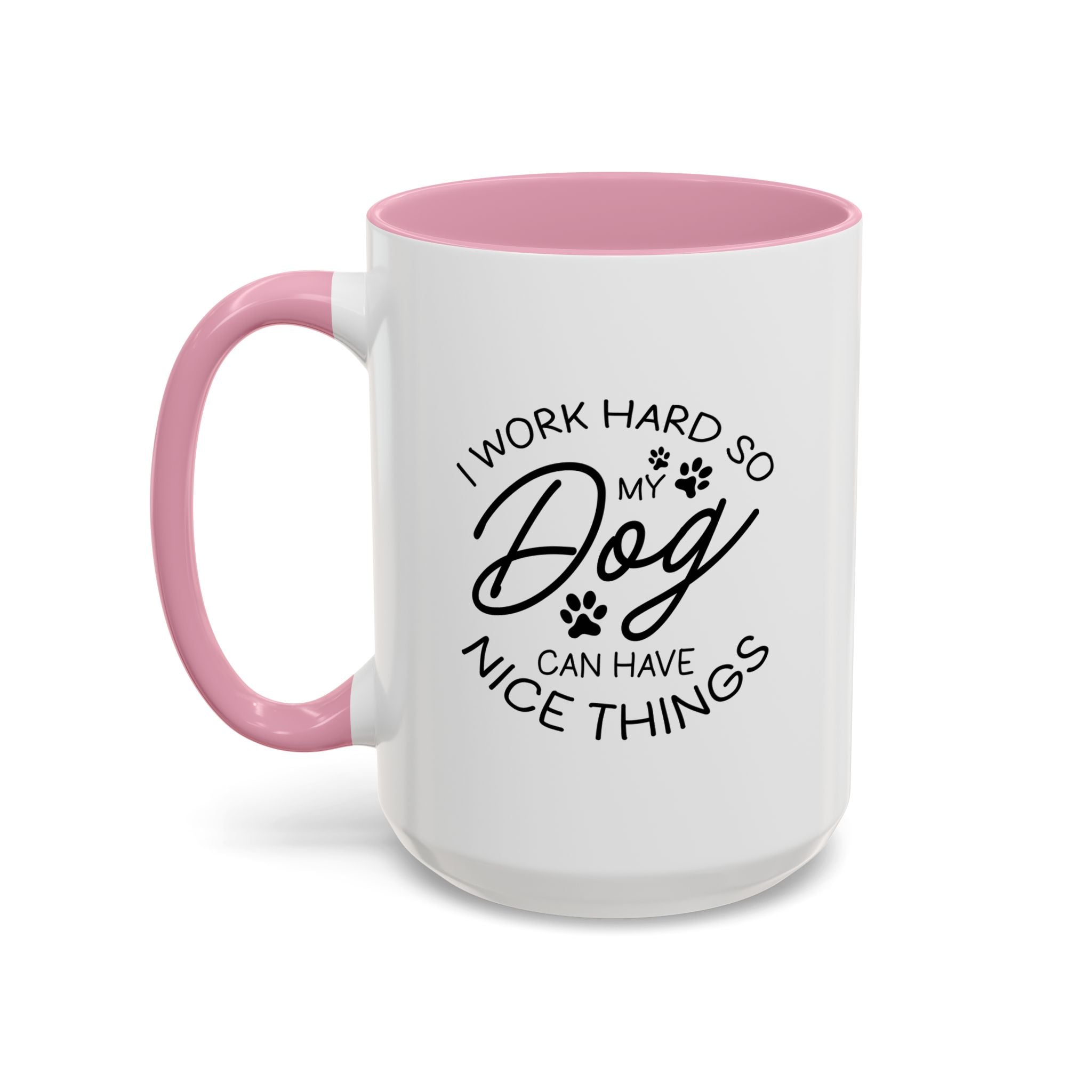 I Work Hard So My Dog Can Have Nice Things | 15oz Mug