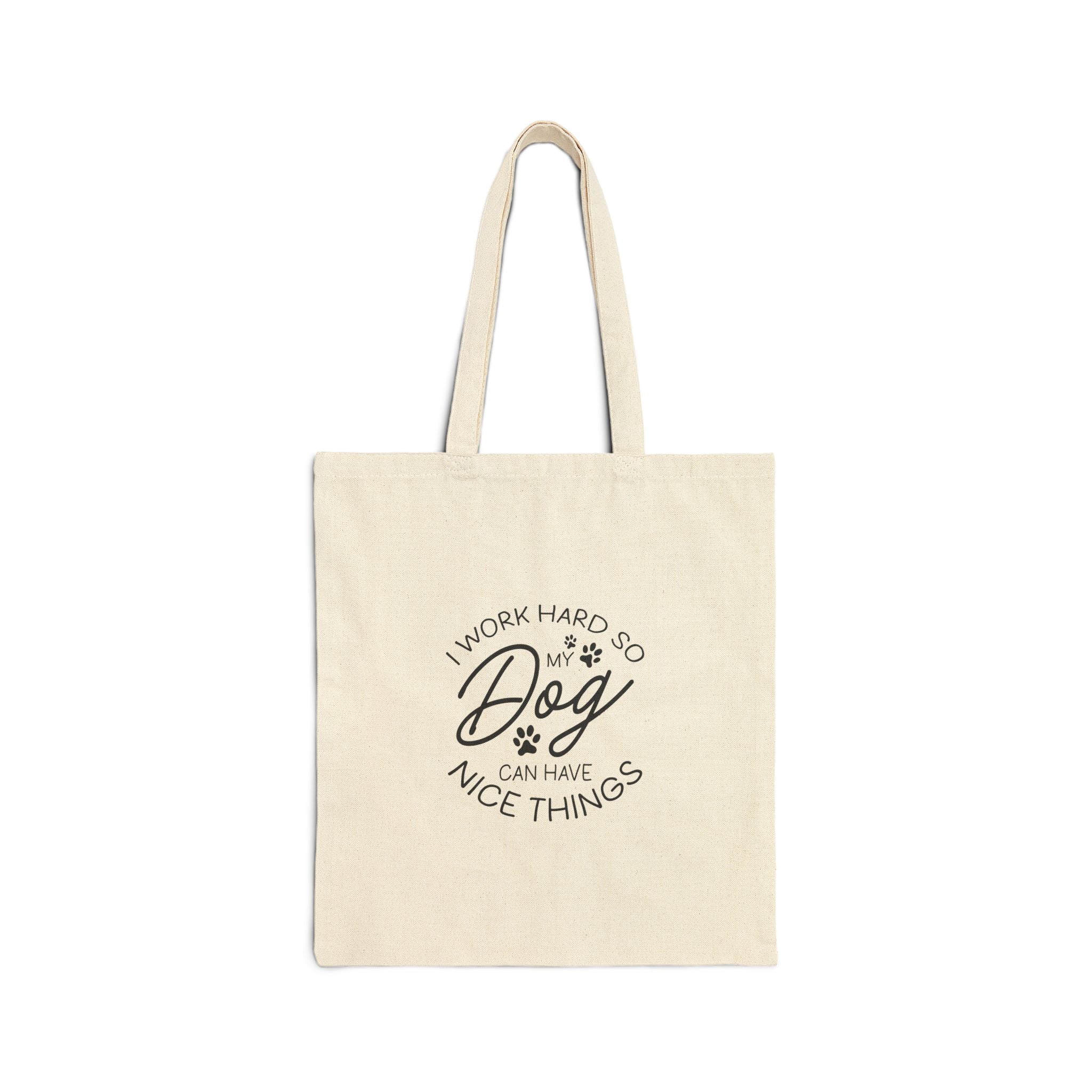I Work Hard So My Dog Can Have Nice Things | Tote Bag