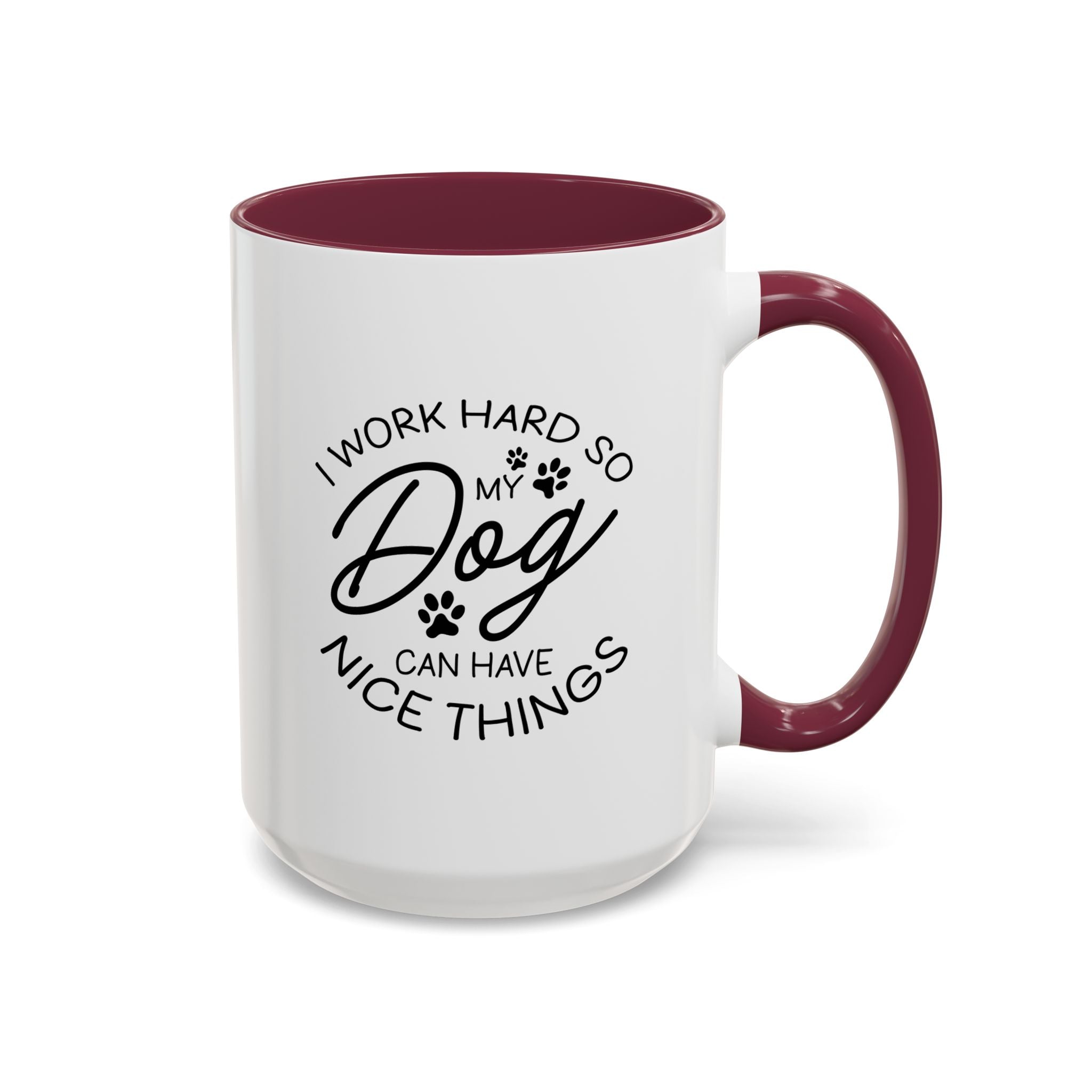 I Work Hard So My Dog Can Have Nice Things | 15oz Mug