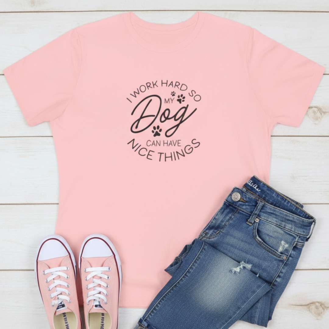 I Work Hard So My Dog Can Have Nice Things T-Shirt pink