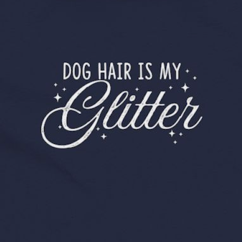 Dog Hair Is My Glitter | Furry Dog Mom Womens Tshirt close up