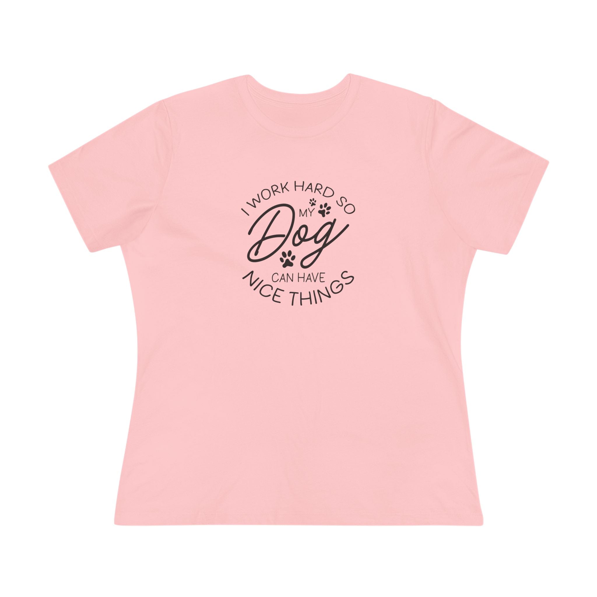I Work Hard So My Dog Can Have Nice Things - Funny Dog Lover Womens Tshirt