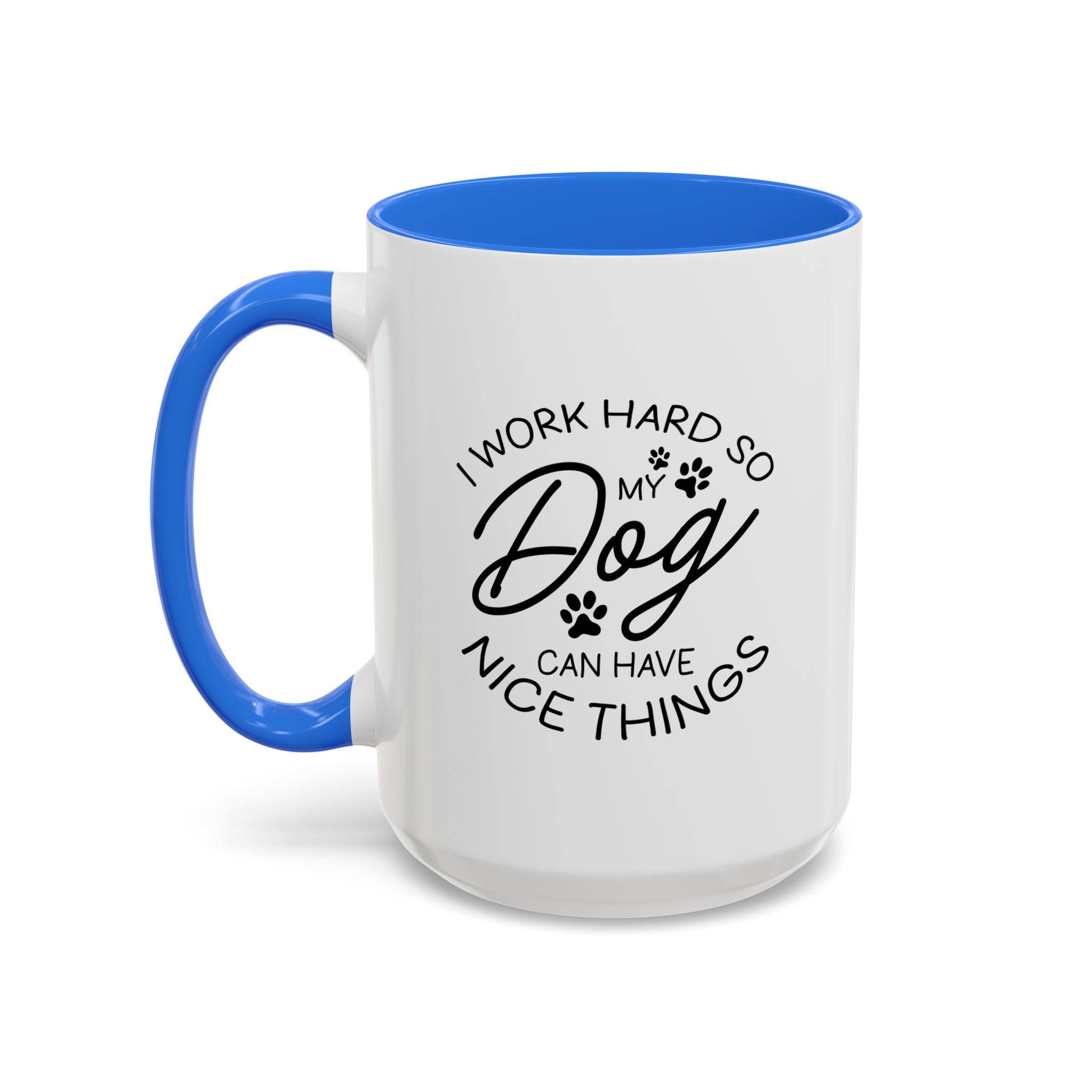 I Work Hard So My Dog Can Have Nice Things | 15oz Mug