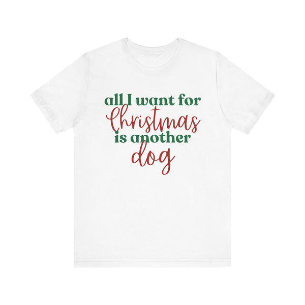 Unisex Jersey Short Sleeve Tee - All I want for Christmas is another dog