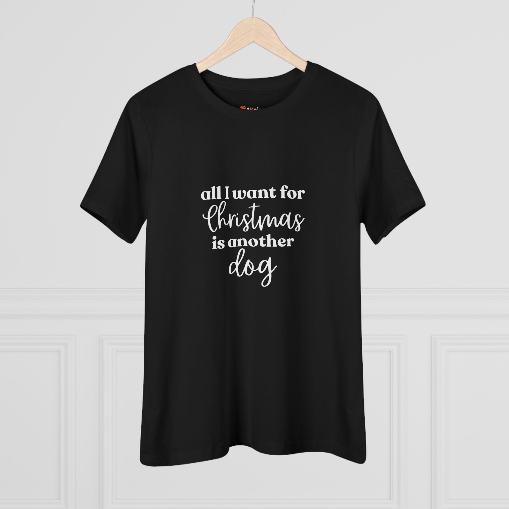 All I Want for Christmas is Another Dog | Dog Lover Womens Tshirt