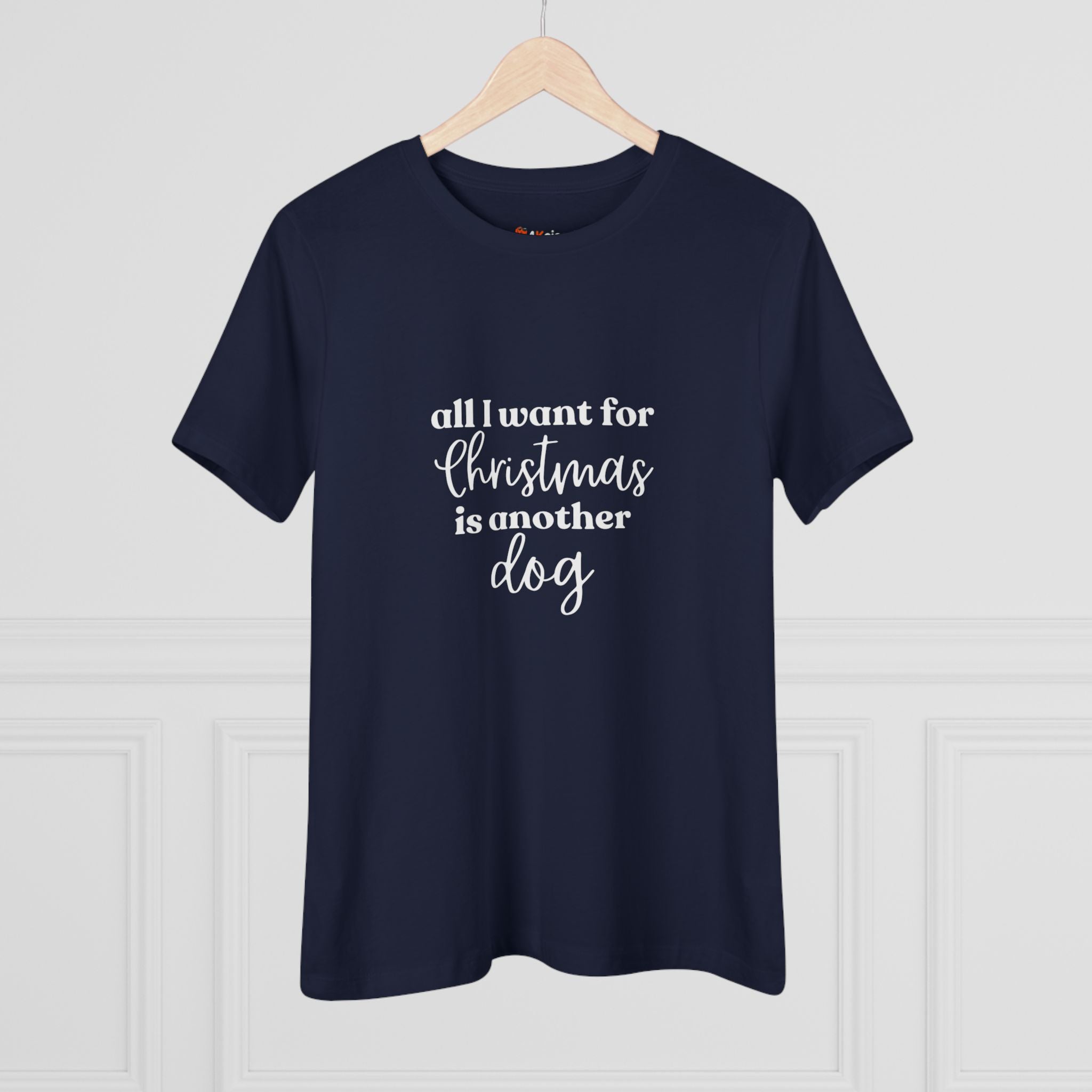 All I Want for Christmas is Another Dog | Dog Lover Womens Tshirt