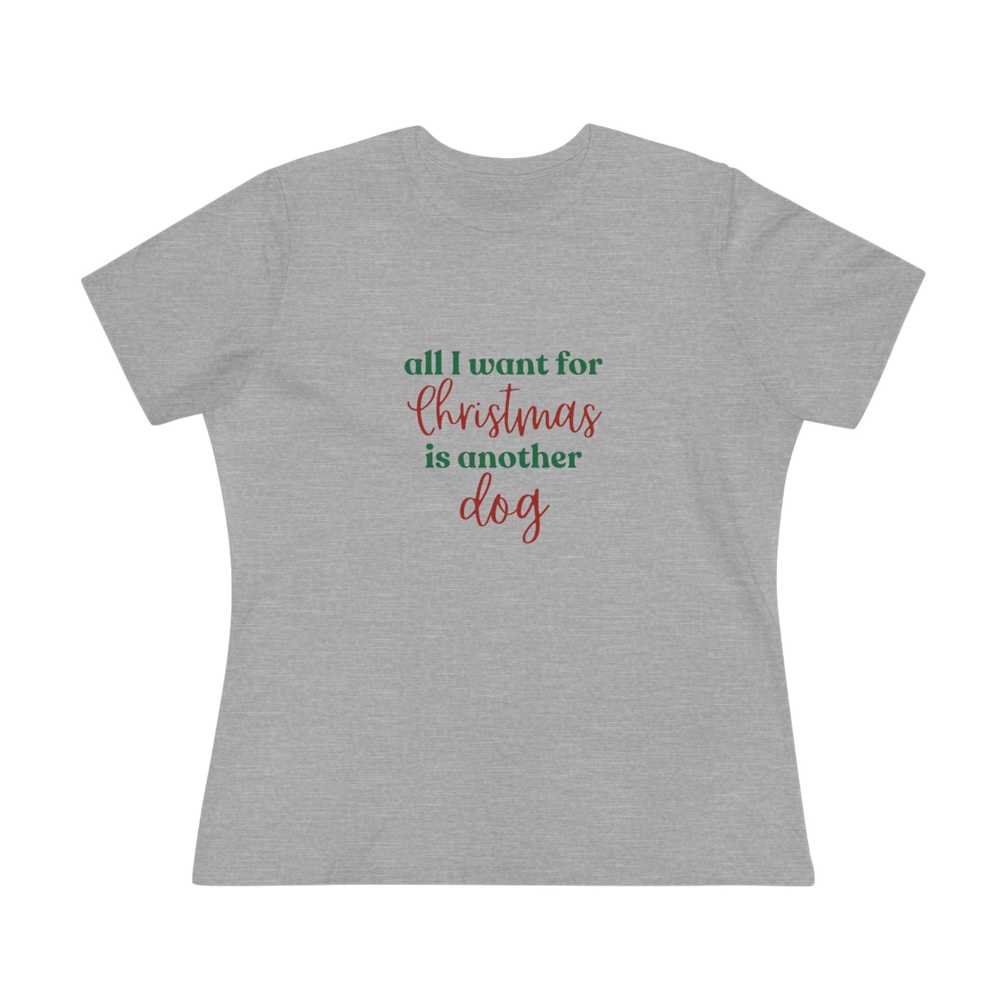 All I Want for Christmas is Another Dog | Dog Lover Womens Tshirt