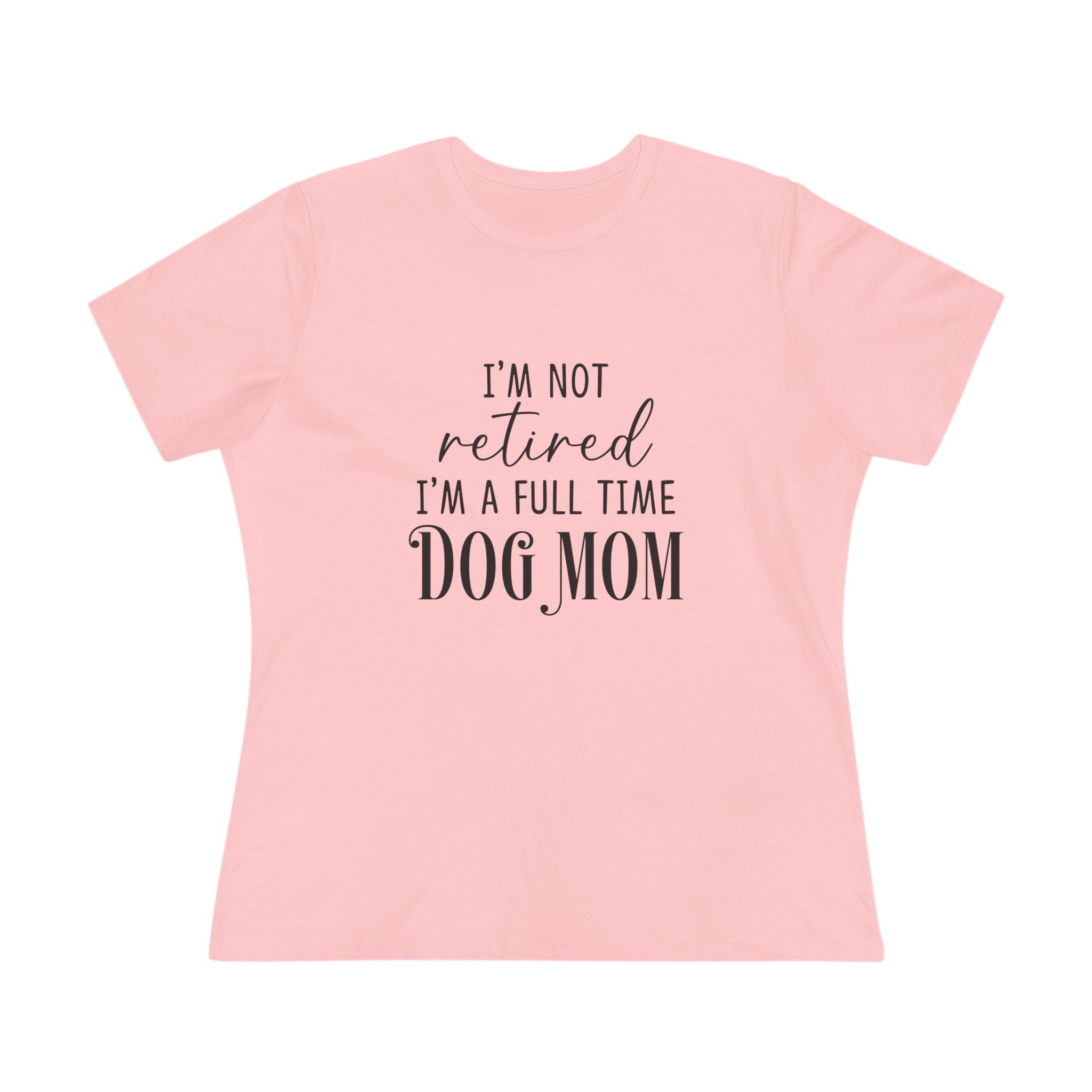 Full Time Dog Mom | Womens Tshirt for Retired Dog Moms