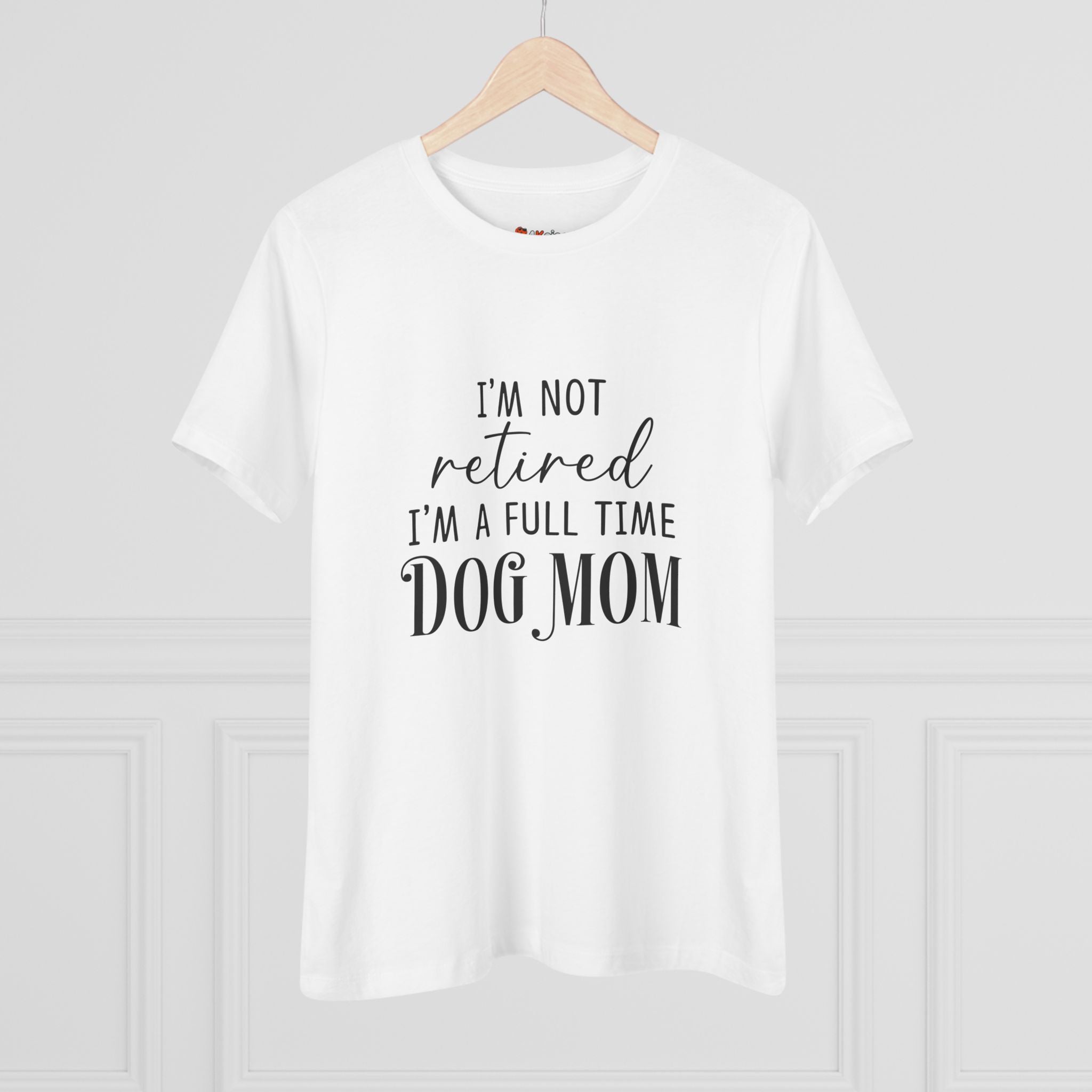 Full Time Dog Mom | Womens Tshirt for Retired Dog Moms