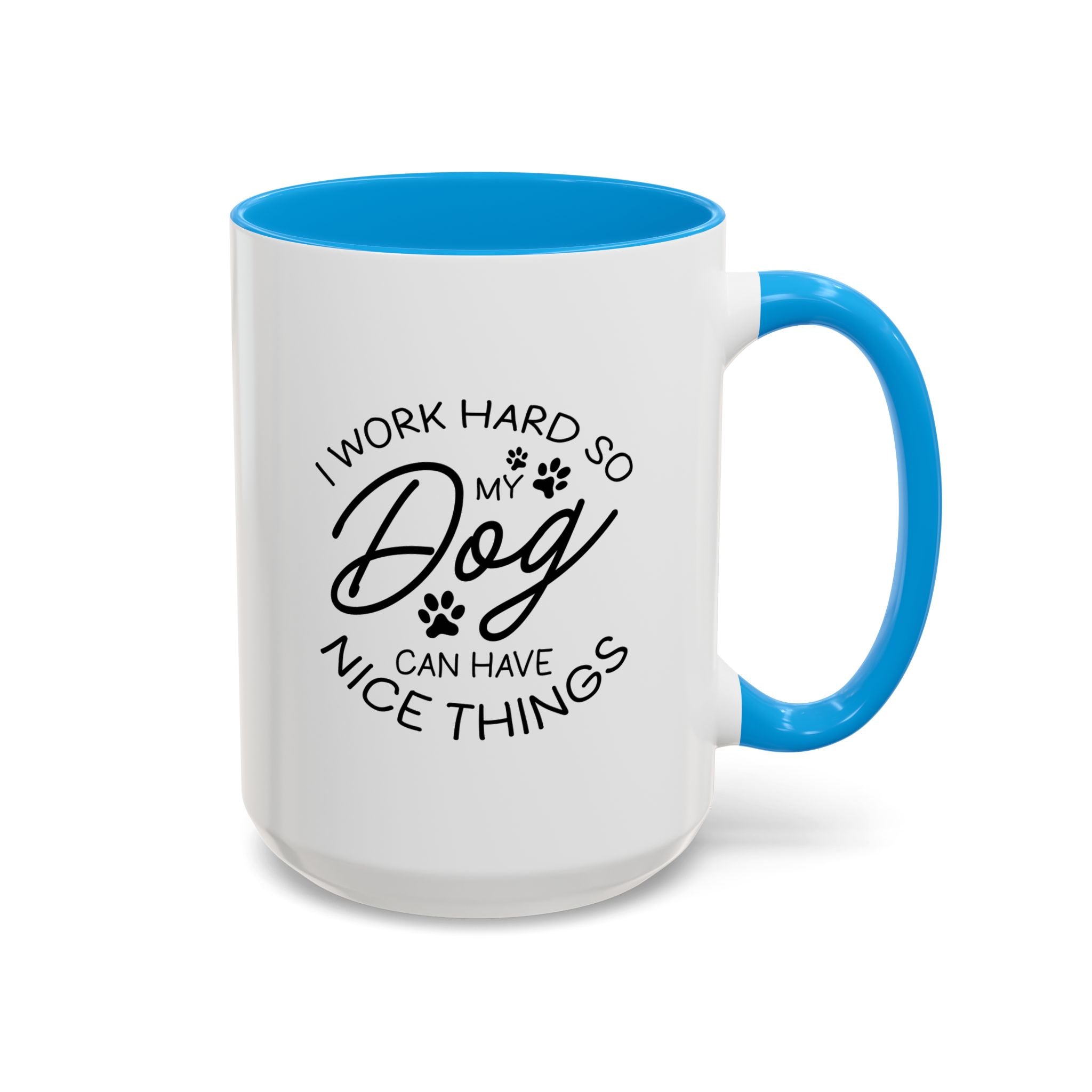 I Work Hard So My Dog Can Have Nice Things | 15oz Mug