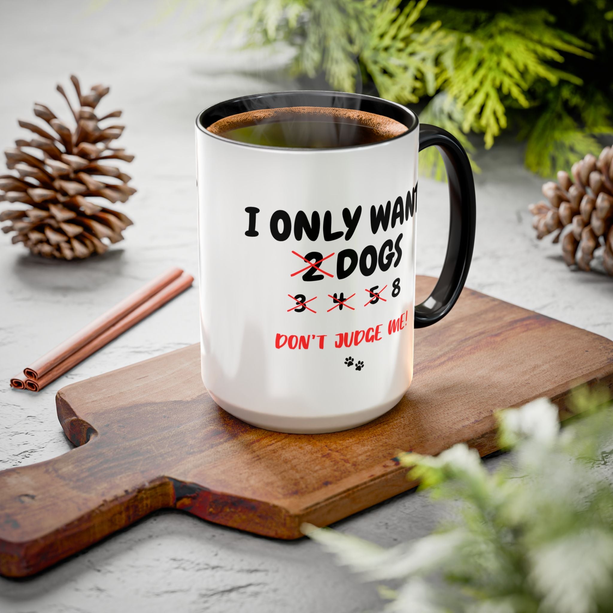 I Only Want 8 Dogs | 15oz Mug