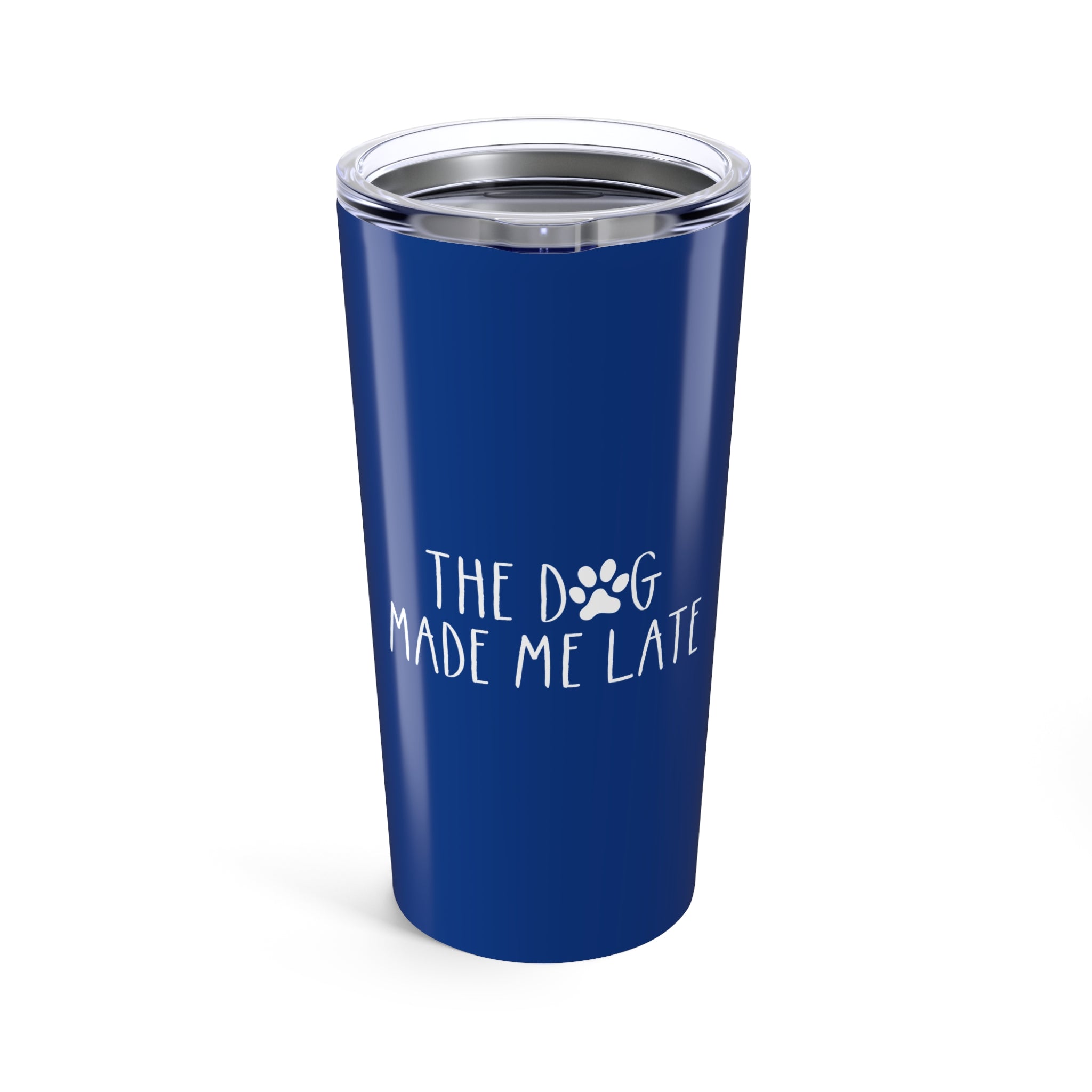 The Dog Made Me Late | 20oz Insulated Tumbler