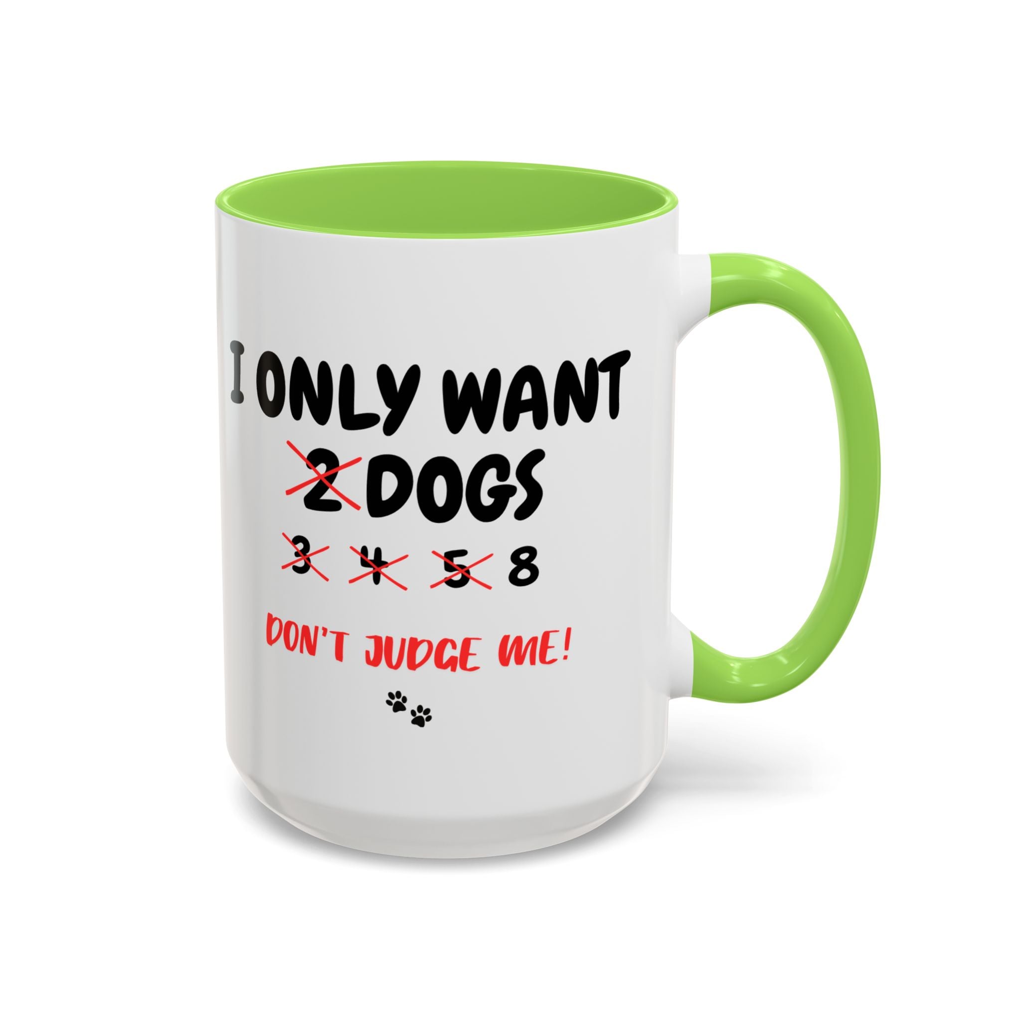 I Only Want 8 Dogs | 15oz Mug