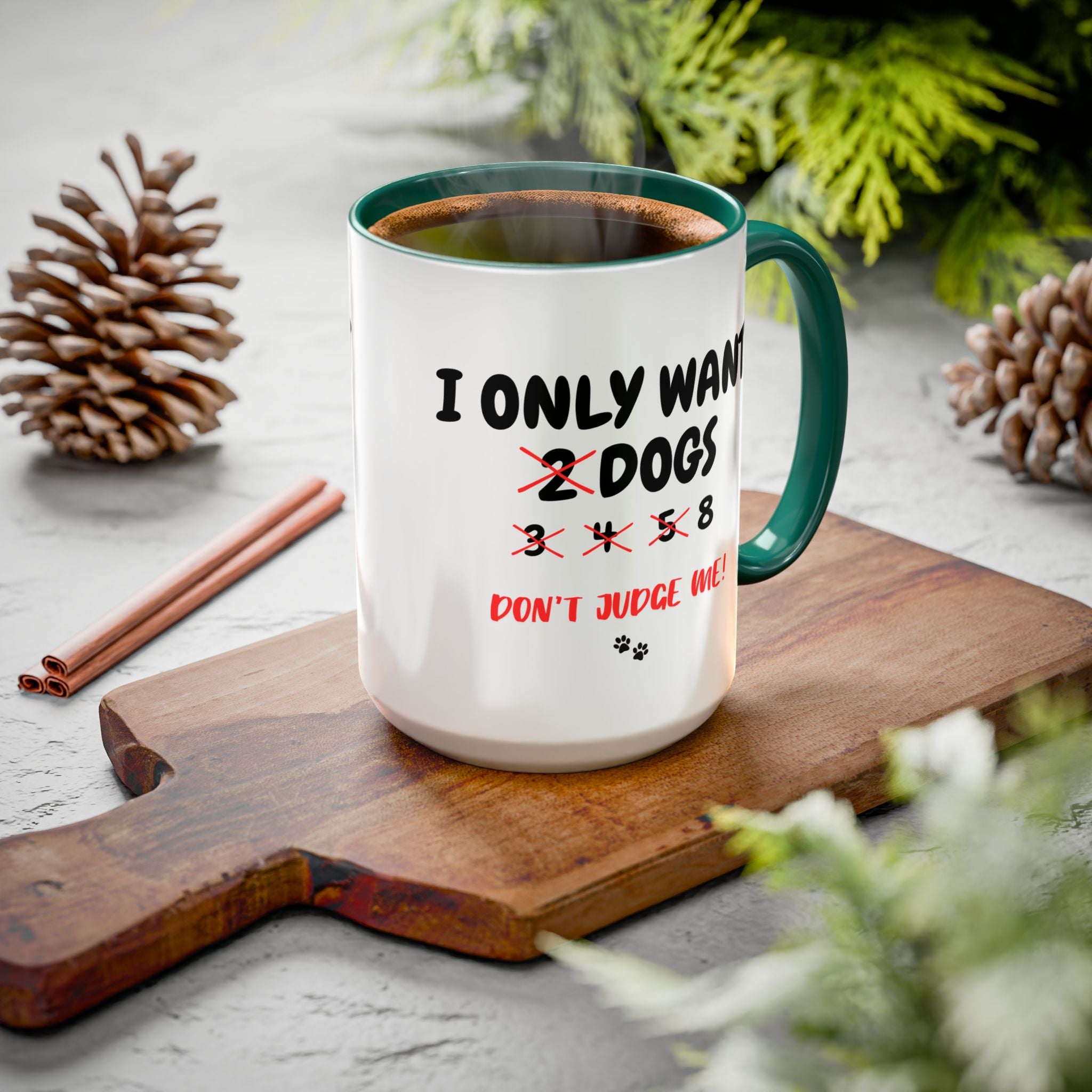 I Only Want 8 Dogs | 15oz Mug