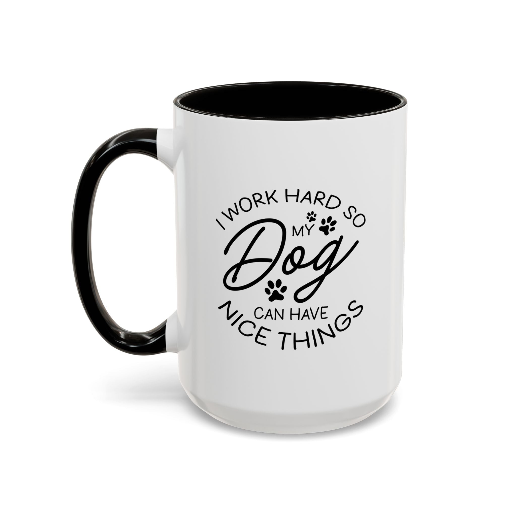 I Work Hard So My Dog Can Have Nice Things | 15oz Mug
